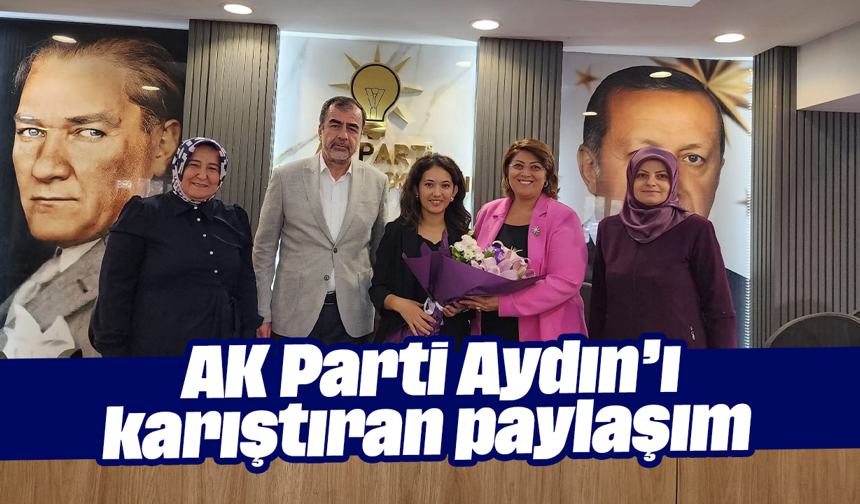 AK Parti Aydın’ı karıştıran paylaşım