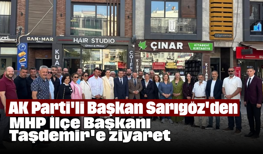 AK Parti'li Başkan Sarıgöz'den MHP İlçe Başkanı Taşdemir'e ziyaret