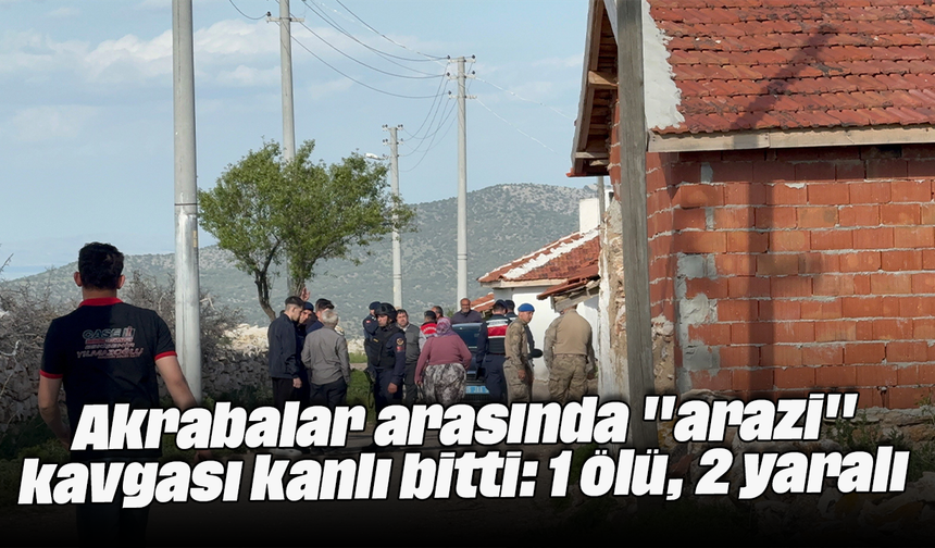 Akrabalar arasında "arazi" kavgası kanlı bitti: 1 ölü, 2 yaralı