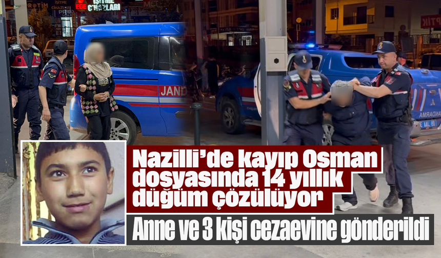Nazilli’de kayıp Osman dosyasında 14 yıllık düğüm çözülüyor