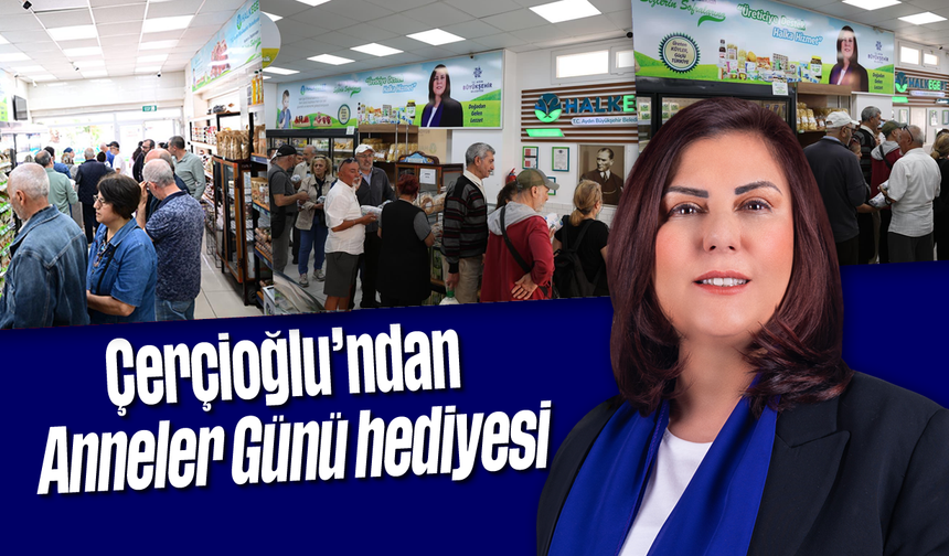 Çerçioğlu'ndan Anneler Günü hediyesi
