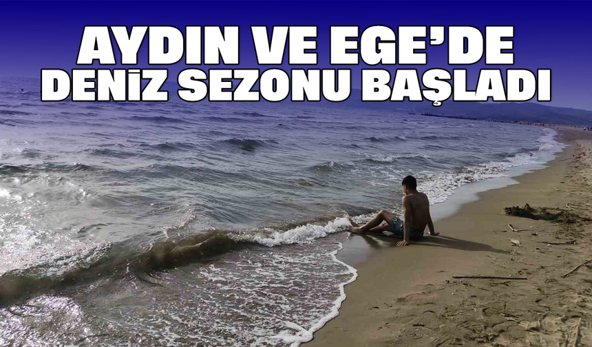 Aydın ve Ege’de deniz sezonu başladı