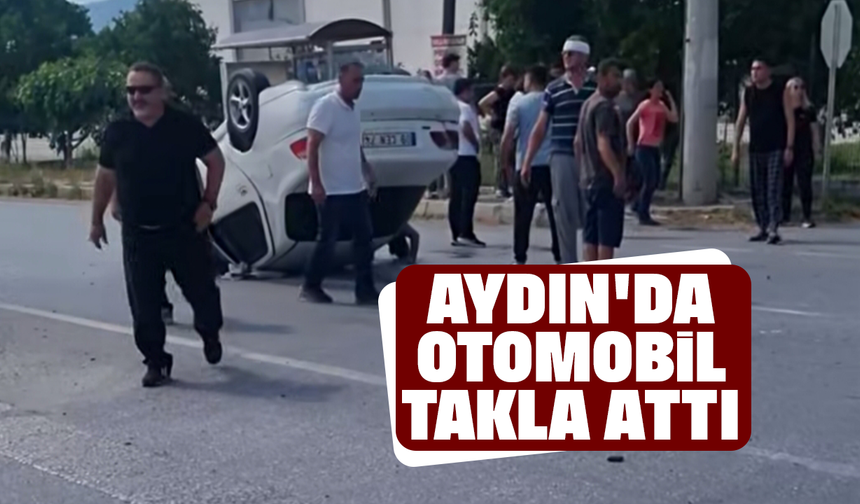 Aydın'da otomobil takla attı