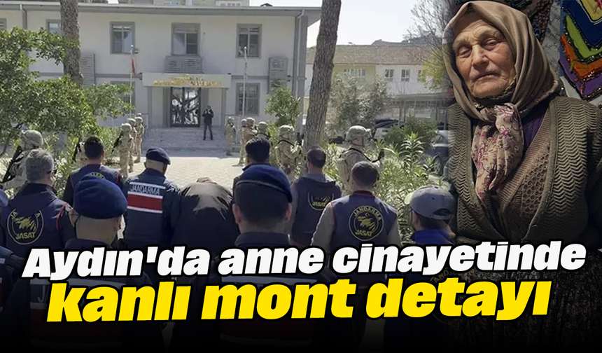 Aydın'da anne cinayetinde kanlı mont detayı