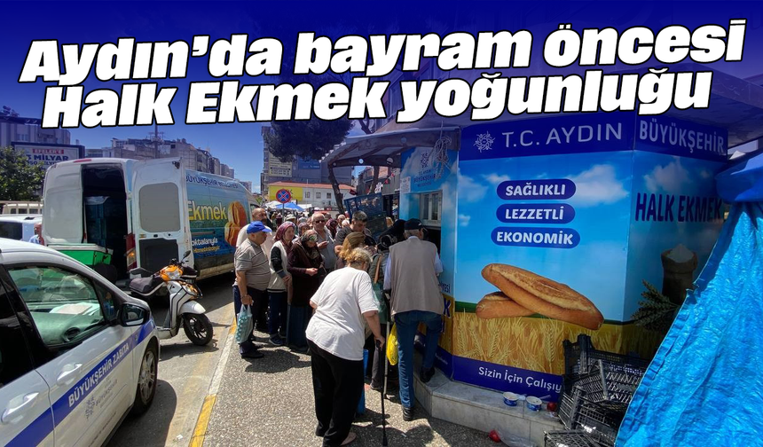 Aydın’da bayram öncesi Halk Ekmek yoğunluğu
