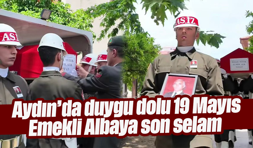 Aydın’da duygu dolu 19 Mayıs: Emekli Albaya son selam