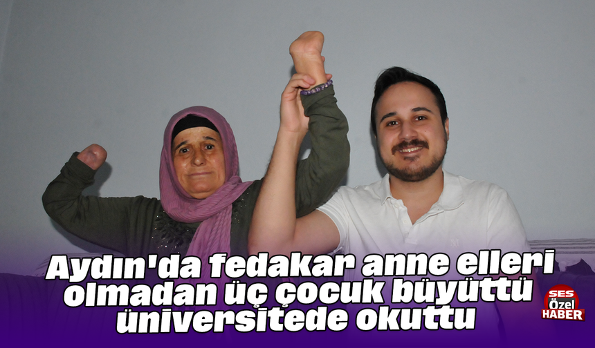 Aydın'da fedakar anne elleri olmadan üç çocuk büyüttü, üniversitede okuttu