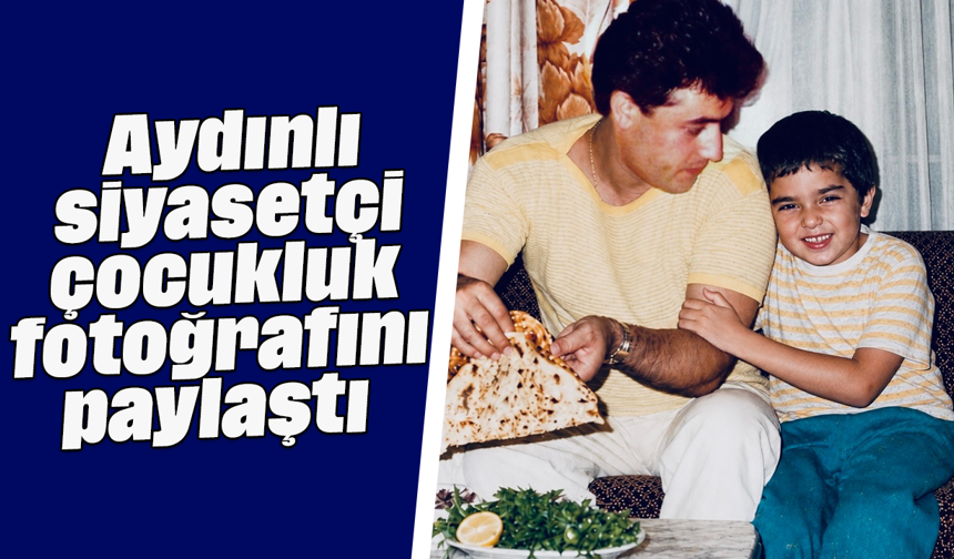 Aydınlı siyasetçi, çocukluk fotoğrafını paylaştı
