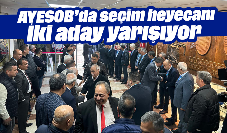 AYESOB’da seçim heyecanı: İki aday yarışıyor