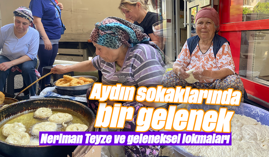 Aydın sokaklarında bir gelenek: Neriman Teyze ve geleneksel lokmaları