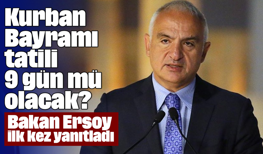 Bakan Ersoy ilk kez yanıtladı: Kurban Bayramı tatili 9 gün mü olacak?