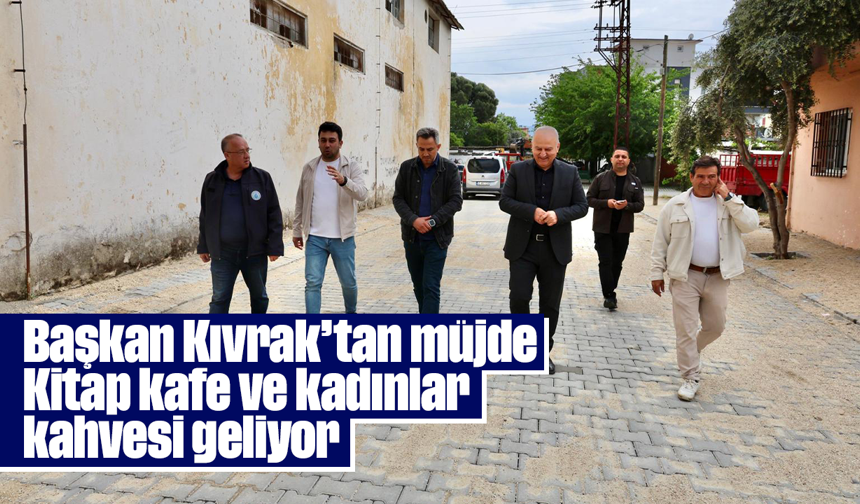 Başkan Kıvrak’tan müjde: Kitap kafe ve kadınlar kahvesi geliyor