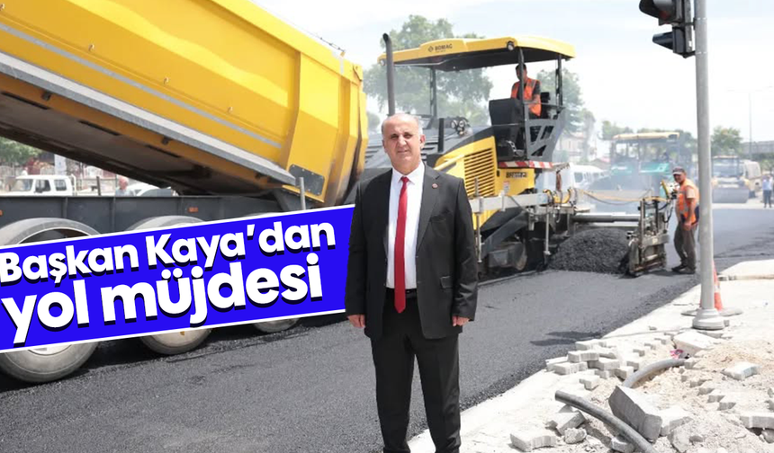 Başkan Kaya’dan yol müjdesi