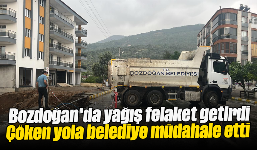 Bozdoğan’da yağış felaket getirdi: Çöken yola belediye müdahale etti