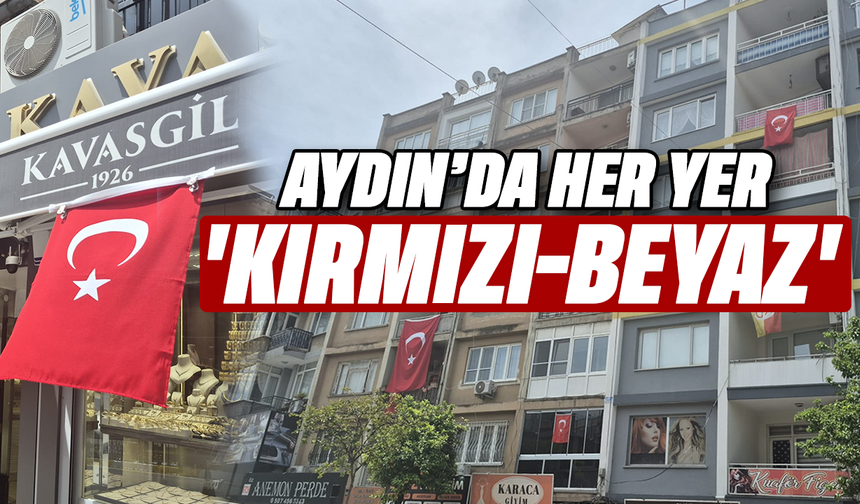 Aydın'da her yer 'kırmızı-beyaz'