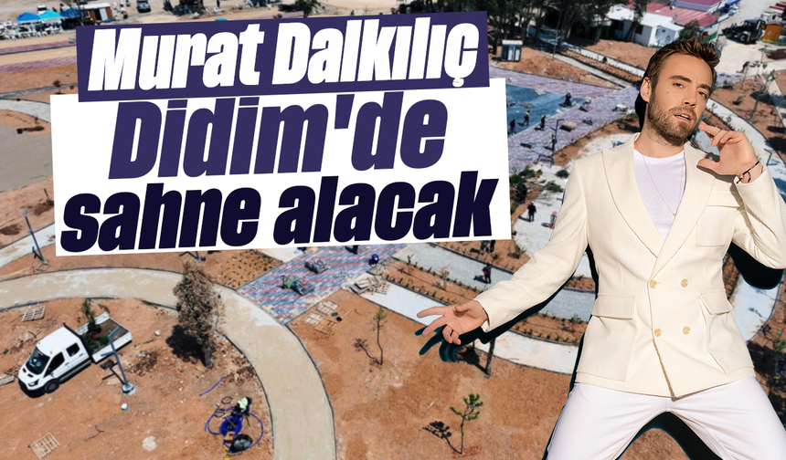 Murat Dalkılıç Didim'de sahne alacak