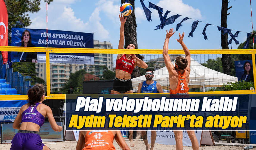 Plaj voleybolunun kalbi Aydın Tekstil Park’ta atıyor
