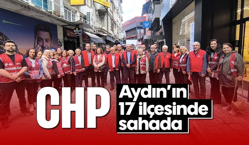 CHP, Aydın’ın 17 ilçesinde sahada