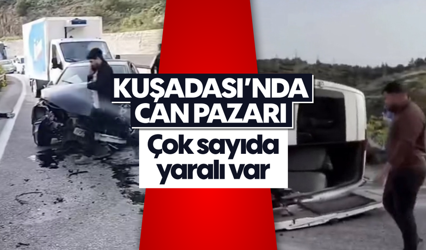 Kuşadası'nda can pazarı: Çok sayıda yaralı var