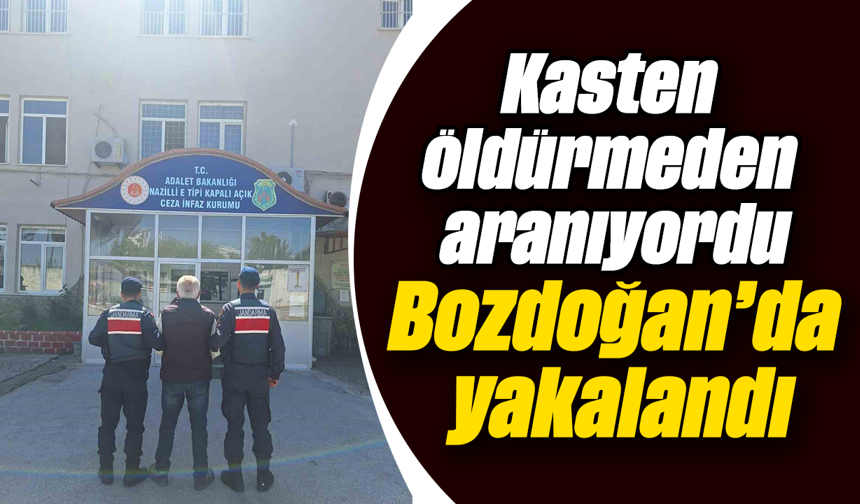 Kasten öldürmeden aranıyordu, Bozdoğan’da yakalandı