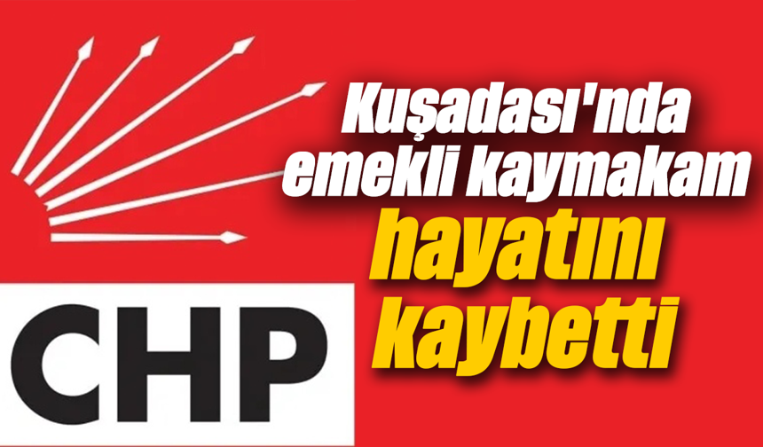Kuşadası'nda emekli kaymakam hayatını kaybetti