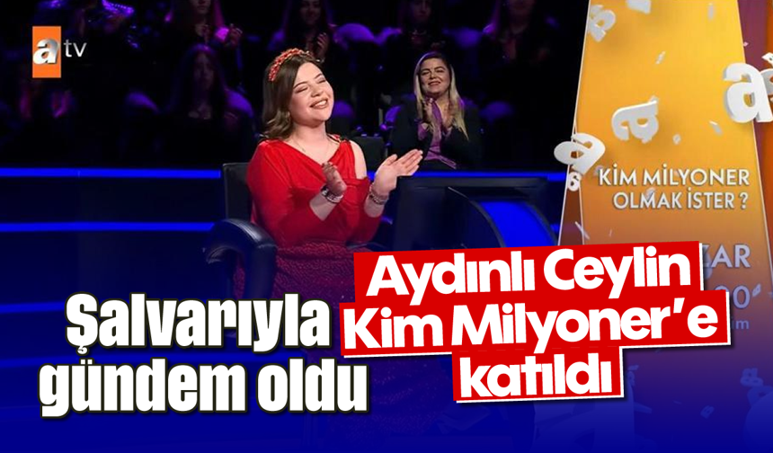 Şalvarıyla gündem oldu: Aydınlı Ceylin Kim Milyoner’e katıldı