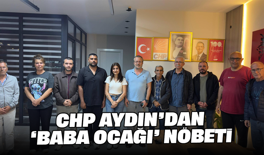 CHP Aydın’dan ‘baba ocağı’ nöbeti
