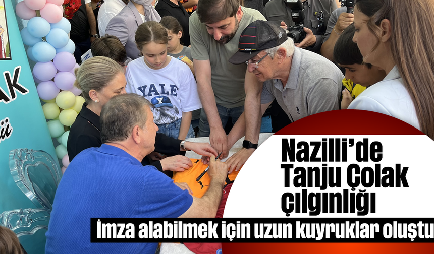 Nazilli’de Tanju Çolak çılgınlığı: İmza alabilmek için uzun kuyruklar oluştu