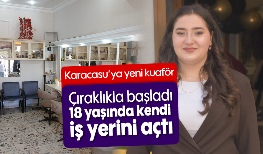 Karacasu'ya yeni kuaför: Çıraklıkla başladı, 18 yaşında kendi iş yerini açtı