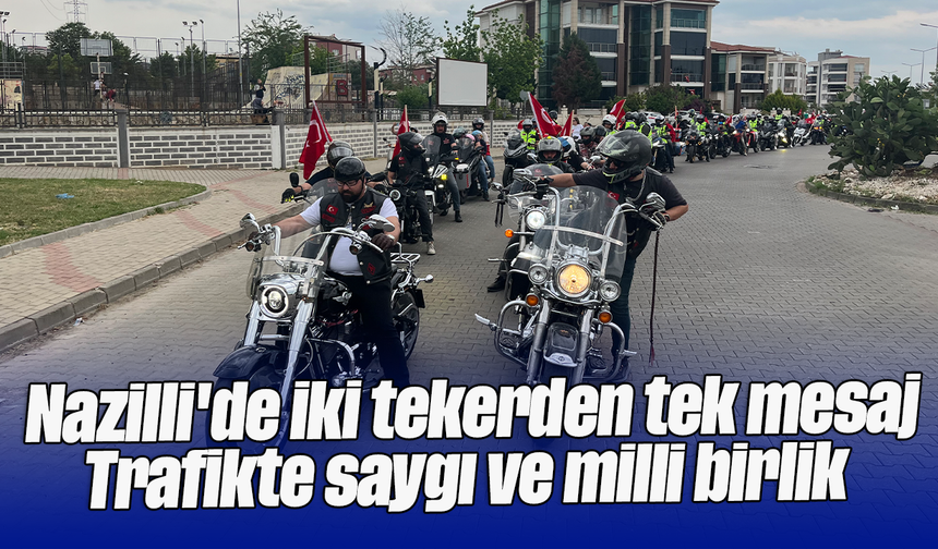 Nazilli'de iki tekerden tek mesaj; Trafikte saygı ve milli birlik