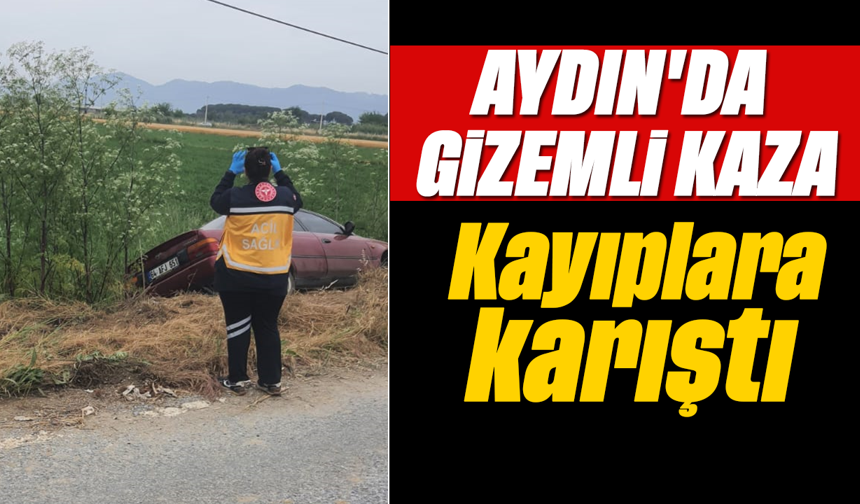 Aydın'da gizemli kaza: Kayıplara karıştı