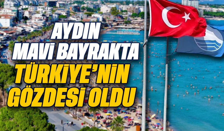Aydın mavi bayrakta Türkiye’nin gözdesi oldu
