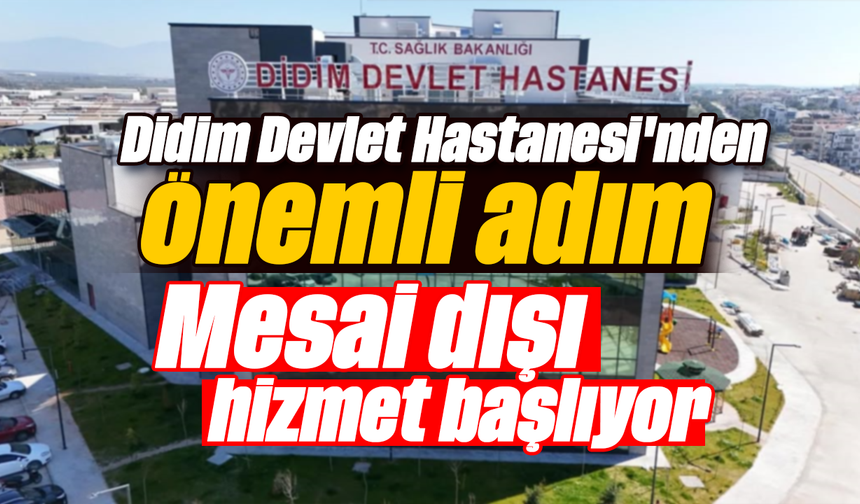 Didim Devlet Hastanesi'nden önemli adım: Mesai dışı hizmet başlıyor