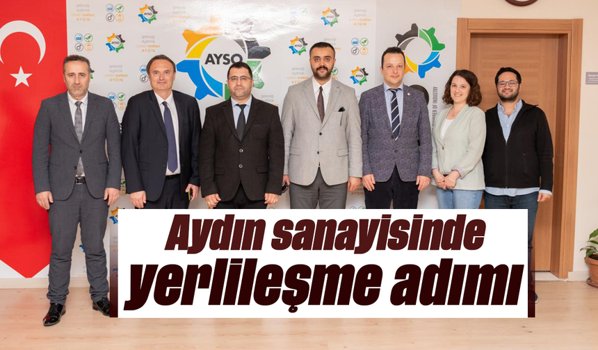 Aydın sanayisinde yerlileşme adımı