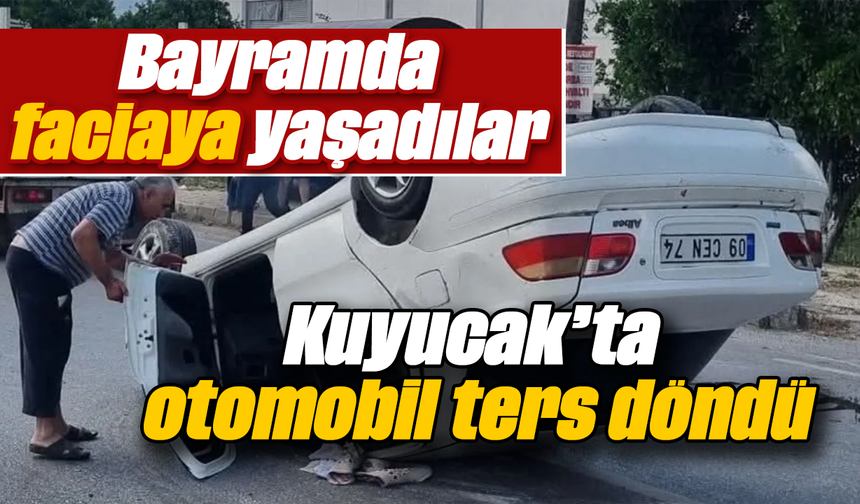 Bayramda faciaya yaşadılar : Kuyucak’ta otomobil ters döndü