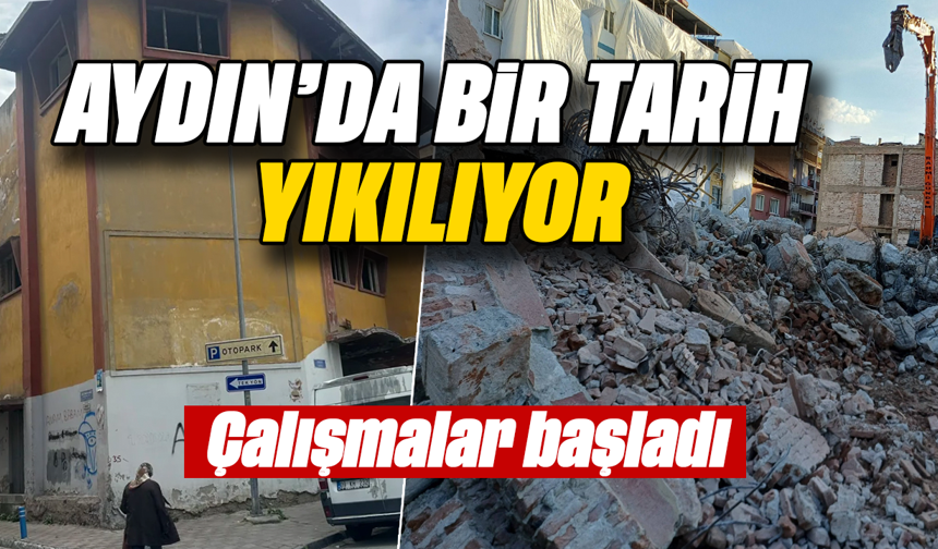 Aydın’da bir tarih yıkılıyor: Çalışmalar başladı