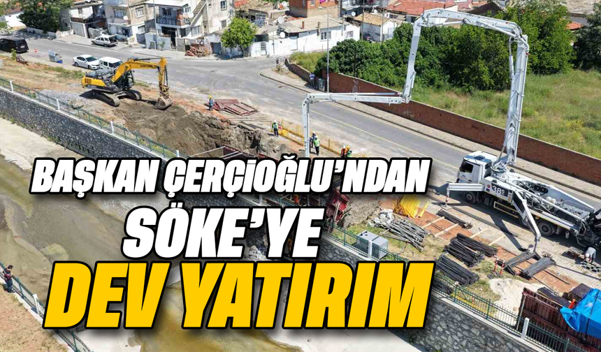 Başkan Çerçioğlu’ndan Söke’ye dev yatırım