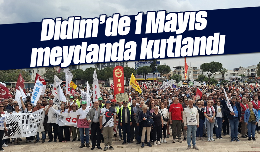 Didim'de 1 Mayıs meydanda kutlandı