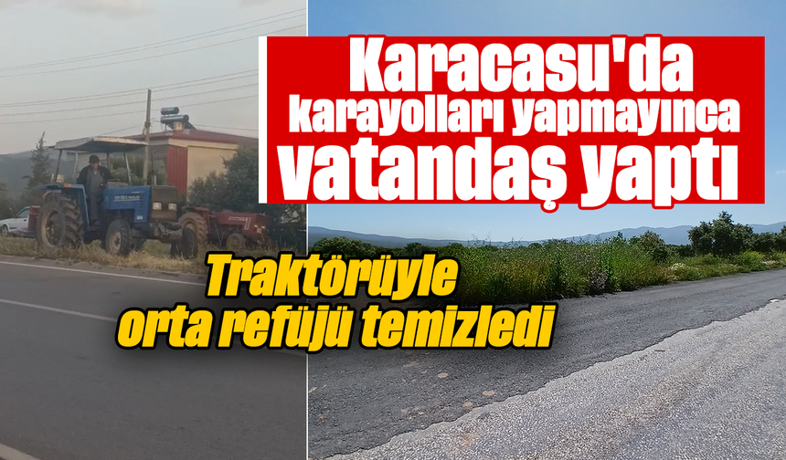 Karacasu'da karayolları yapmayınca vatandaş yaptı: Traktörüyle orta refüjü temizledi