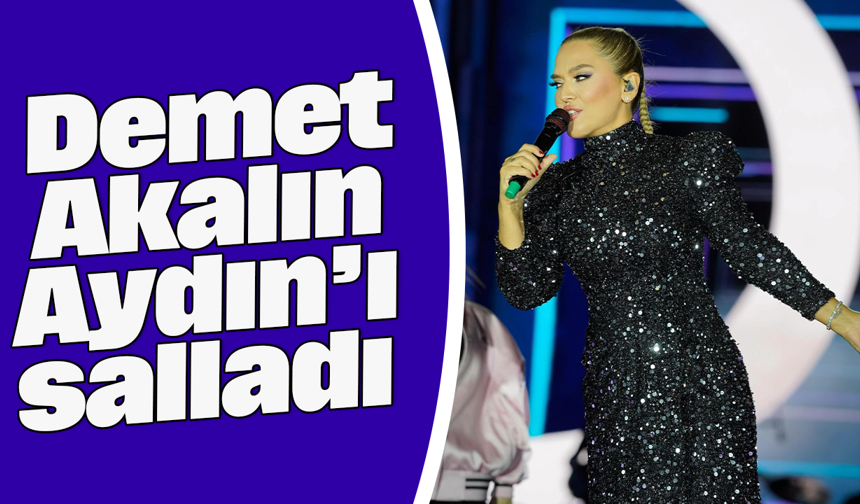 Demet Akalın, Aydın’ı salladı