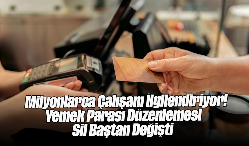 Milyonlarca Çalışanı İlgilendiriyor! Yemek Parası Düzenlemesi Sil Baştan Değişti