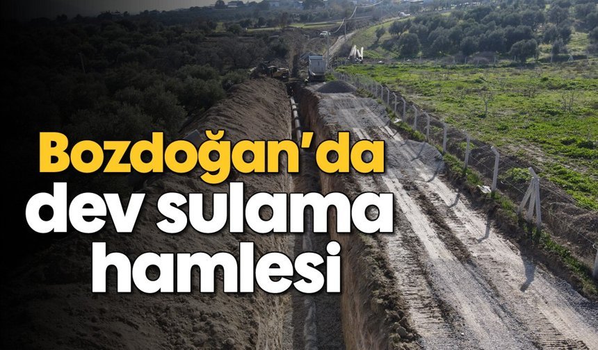Bozdoğan’da dev sulama hamlesi