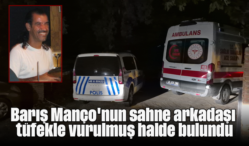 Barış Manço'nun sahne arkadaşı tüfekle vurulmuş halde bulundu
