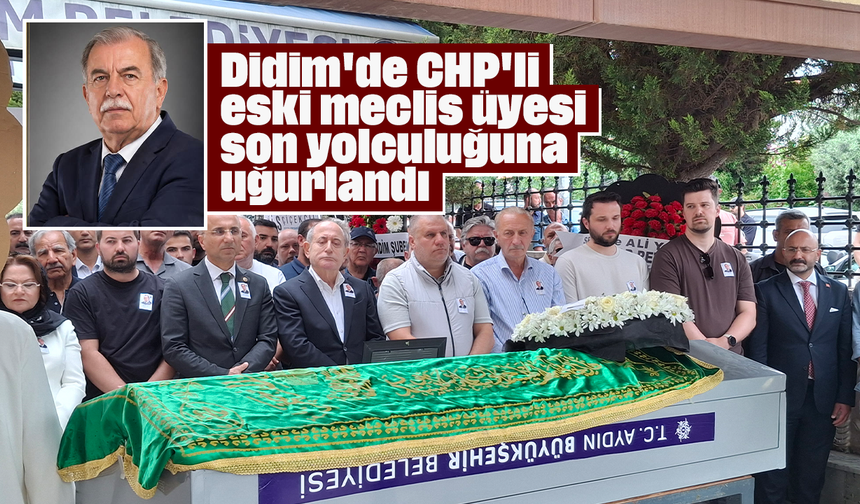 Didim'de CHP'li eski meclis üyesi son yolculuğuna uğurlandı