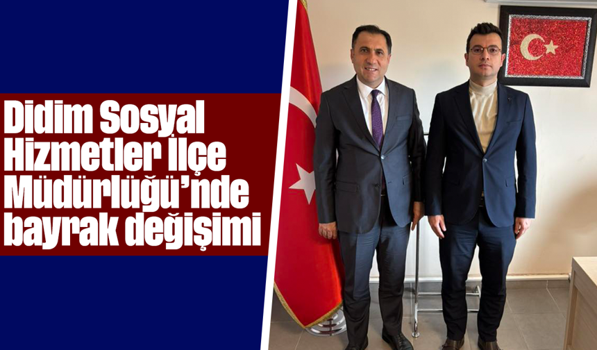 Didim Sosyal Hizmetler İlçe Müdürlüğü’nde bayrak değişimi