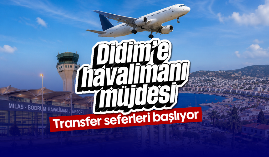 Didim’e havalimanı müjdesi: Transfer seferleri başlıyor
