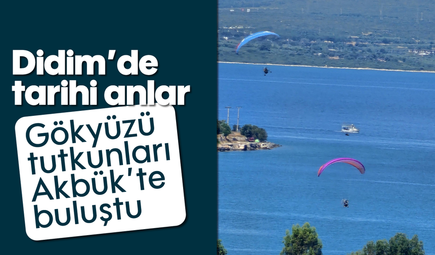 Didim'de tarihi anlar: Gökyüzü tutkunları Akbük’te buluştu