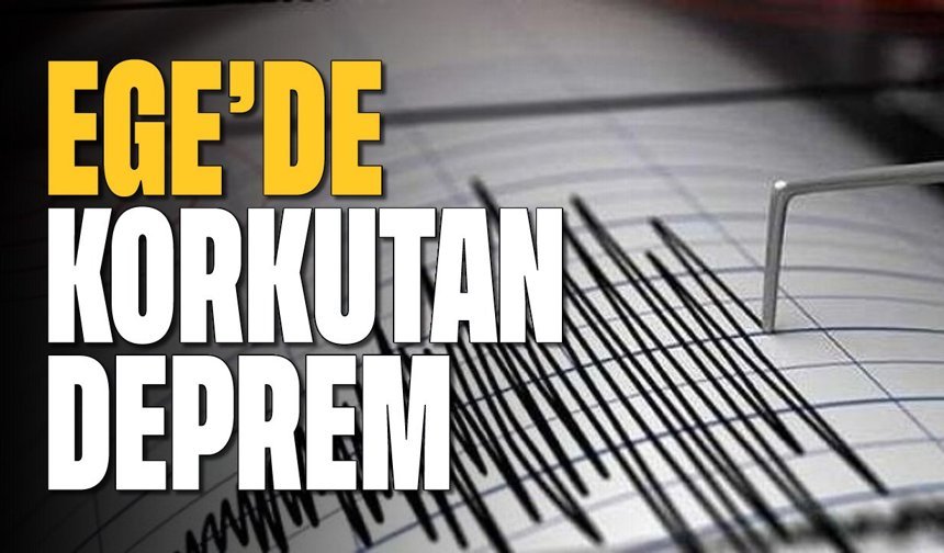 Ege'de korkutan deprem