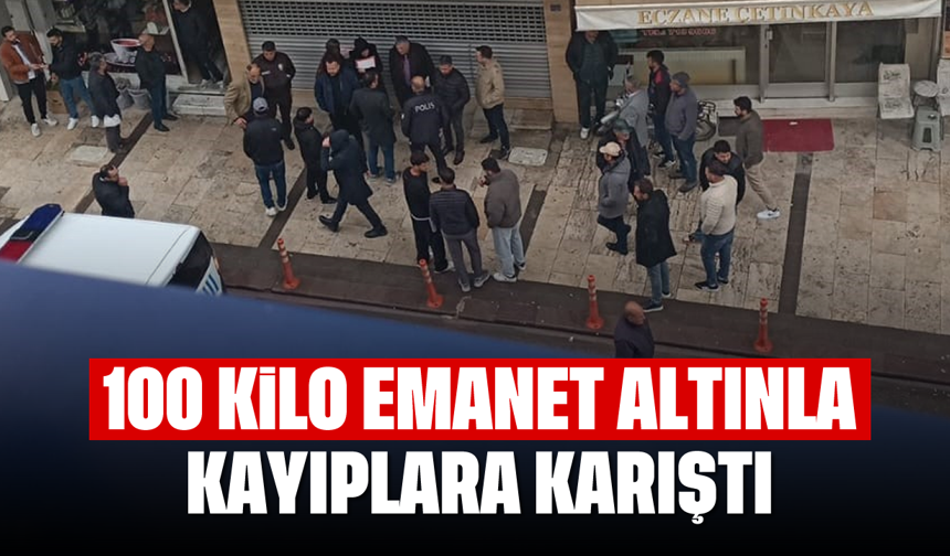 100 kilo emanet altınla kayıplara karıştı