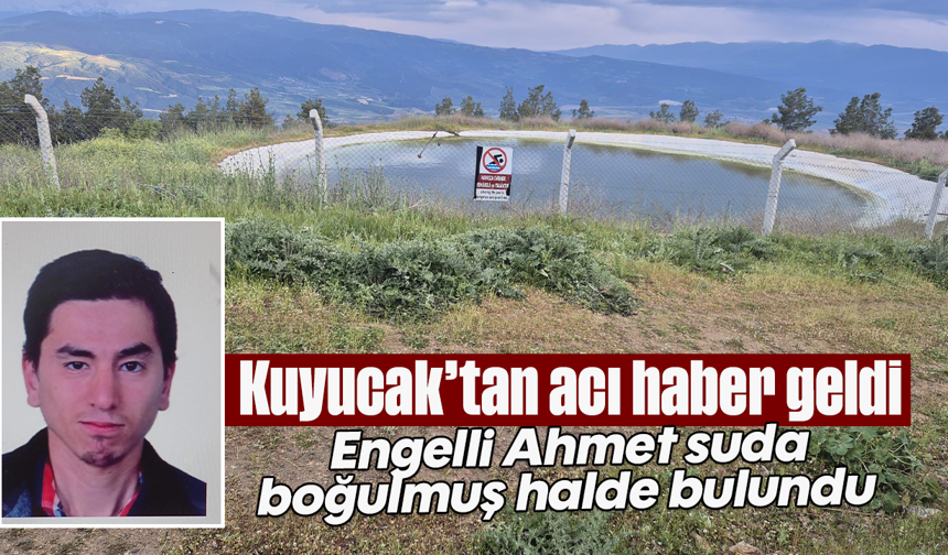 Kuyucak’tan acı haber geldi: Engelli Ahmet suda boğulmuş halde bulundu